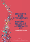 Screening, Brief Intervention, and Referral to Treatment for Substance Use: A Practitioner's Guide By M. Dolores Cimini (Editor), Jessica L. Martin (Editor) Cover Image