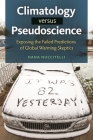 Climatology Versus Pseudoscience: Exposing the Failed Predictions of Global Warming Skeptics By Dana Nuccitelli Cover Image