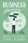 Business Planning: Ready To Start A Small Business By Babette Decarmine Cover Image