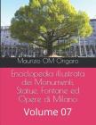 Enciclopedia Illustrata Dei Monumenti, Statue, Fontane Ed Opere Di Milano: Volume 07 By Maurizio Om Ongaro Cover Image