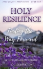 Holy Resilience: Finding the Way Forward (A Christian Writers Collaborations) By Michael Lacey Cover Image