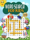 Word Search for Kids Ages 8-10: Practice Spelling, Learn Vocabulary And Improve Reading Skills With Word Search Puzzles By Claudia Marchis Cover Image