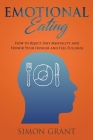 Emotional Eating: How to Reject Diet Mentality and Honor Your Hunger and Feel Fullness By Simon Grant Cover Image