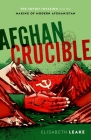 Afghan Crucible: The Soviet Invasion and the Making of Modern Afghanistan By Elisabeth Leake Cover Image