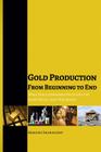 Gold Production from Beginning to End: What Gold Companies Do to Get the Shiny Metal into our Hands By Mariusz Skonieczny Cover Image
