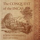 The Conquest of the Incas By John Hemming, Gary Tiedemann (Read by) Cover Image
