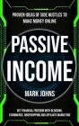 Passive Income: Proven Ideas Of Side Hustles To Make Money Online (Get Financial Freedom With Blogging, Ecommerce, Dropshipping And Af By Mark Johns Cover Image