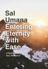 Entering Eternity with Ease: A Spirituality for Any Pandemic By Sal Umana Cover Image