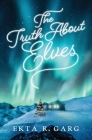 The Truth About Elves By Ekta R. Garg Cover Image