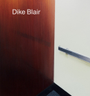 Dike Blair By Dike Blair (Artist), Jim Lewis (Text by (Art/Photo Books)), Helen Molesworth (Text by (Art/Photo Books)) Cover Image