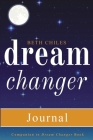 Dream Changer Journal: Transform Your Nightmares into Victories, Find Help for Bad Dreams, and Win Spiritual Battles in your Sleep By Beth Chiles Cover Image