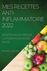 Mes Recettes Anti-Inflammatoire 2022: Recettes Pour Perdre Du Poids Pour Votre Santé By Marie Lenne Cover Image
