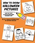 How to Draw Halloween Pictures: Step-by-Step Illustrations Make Drawing Easy By Heather Wallace (Illustrator), Heather Wallace Cover Image