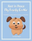Rest in Peace my Lovely Cookie: A Children's Book about Losing a Loved One Cover Image
