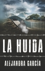 La Huida: Eine Geschichte über die Flucht aus Lateinamerika in die USA in einfachem Spanisch Cover Image
