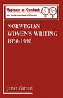 Norwegian Women's Writing 1850-1990 (Women in Context: Women's Writing) Cover Image