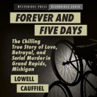 Forever and Five Days: The Chilling True Story of Love, Betrayal, and Serial Murder in Grand Rapids, Michigan Cover Image