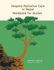 Hospice Palliative Care in Nepal: Workbook for Nurses By Katherine Murray Cover Image