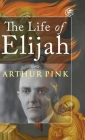 The Life of Elijah By Arthur Pink Cover Image