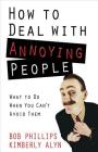 How to Deal with Annoying People By Bob Phillips, Kimberly Alyn Cover Image