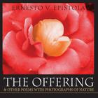 The Offering & Other Poems with Photographs of Nature By Ernesto V. Epistola, Ernesto V. Epistola (Photographer) Cover Image