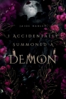 I Accidentally Summoned A Demon By Jaide Harley Cover Image