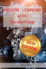 Machine Learning with Tensorflow: An Ultimate Guide about TensorFlow Machine Learning Frameworks. Contain a Useful Section about Top Applications of M Cover Image