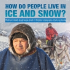How Do People Live in Ice and Snow? Children's Books about Alaska Grade 3 Children's Geography & Cultures Books By Baby Professor Cover Image