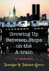 Growing Up Between Stops on the A-train: A Memoir Cover Image