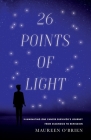 26 Points of Light: Illuminating One Cancer Survivor's Journey from Diagnosis to Remission By Maureen O'Brien Cover Image