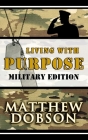 Living With Purpose: Military Edition Cover Image