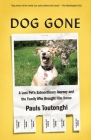 Dog Gone: A Lost Pet's Extraordinary Journey and the Family Who Brought Him Home Cover Image