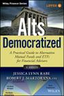 Alts Democratized, + Website: A Practical Guide to Alternative Mutual Funds and Etfs for Financial Advisors (Wiley Finance) By Jessica Lynn Rabe, Robert J. Martorana Cover Image