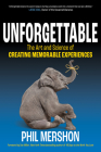 Unforgettable: The Art and Science of Creating Memorable Experiences By Phil Mershon Cover Image