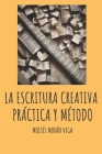 La escritura creativa: Práctica y método By Moisés Morán Vega Cover Image