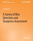 A Survey of Blur Detection and Sharpness Assessment Methods (Synthesis Lectures on Algorithms and Software in Engineering) By Juan Andrade Cover Image