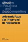 Axiomatic Fuzzy Set Theory and Its Applications (Studies in Fuzziness and Soft Computing #244) By Xiaodong Liu, Witold Pedrycz Cover Image