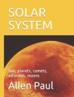 Solar System: Sun, planets, comets, asteroids, moons By Allen Paul Cover Image