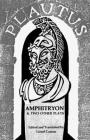 Amphitryon & Two Other Plays By Titus Maccius Plautus, Lionel Casson (Editor) Cover Image