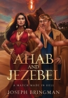 Ahab and Jezebel: A Match Made in Hell Cover Image