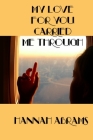 My Love For You Carried Me Through By Hannah Abrams Cover Image