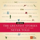 The Greatest Stories Never Told: 100 Tales from History to Astonish, Bewilder, and Stupefy By Rick Beyer Cover Image