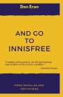 And Go to Innisfree: Three Novellas and Two Stories By Don Eron Cover Image