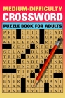 Medium Difficulty Crossword Puzzle Book For Adults: Large Print 84 Puzzles Cover Image