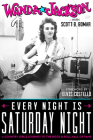 Every Night Is Saturday Night: A Country Girl's Journey To The Rock & Roll Hall of Fame By Wanda Jackson, Scott B. Bomar, Elvis Costello (Foreword by) Cover Image