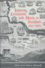 History, Literature, and Music in Scotland, 700-1560 Cover Image