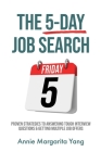 The 5-Day Job Search: Proven Strategies to Answering Tough Interview Questions & Getting Multiple Job Offers By Annie Margarita Yang Cover Image
