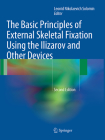 The Basic Principles of External Skeletal Fixation Using the Ilizarov and Other Devices By Leonid Solomin (Editor) Cover Image