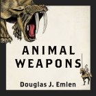 Animal Weapons: The Evolution of Battle By Douglas J. Emlen, Sean Runnette (Read by) Cover Image