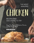 The Most Amazing Chicken Recipes and Side Dishes to Try: Enjoy Your Days with Wonderful Chicken and Side Dishes Meals Cover Image